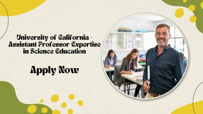 University of California - Assistant Professor Expertise in Science Education