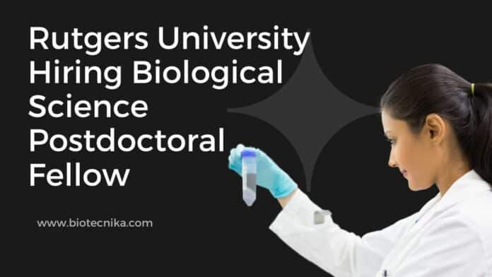 Rutgers University Hiring Biological Science Postdoctoral Fellow